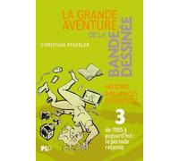 La Grande Aventure De La Bande Dessinée - Tome 3, Des Années Quatre-Vingt À Nos Jours