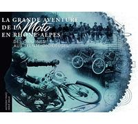 La grande aventure de la moto en Rhône-Alpes: Des origines aux Trentes Glorieuses