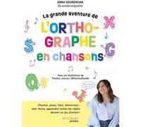 La grande aventure de l'orthographe en chansons Chantez, jouez, lisez, mémorisez : avec Anna, apprendre toutes les règles devient un jeu d'enfant ! - Anna, Laviedenseignante - Eyrolles - broché - Scol