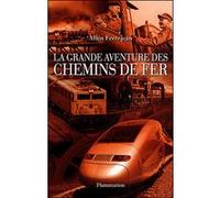 Alain Frèrejean – La Grande Aventure des chemins de fer – Guide – Broché