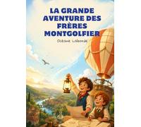 La grande aventure des frères Montgolfier: Une histoire illustrée pour découvrir l’invention de la montgolfière dès 4 ans