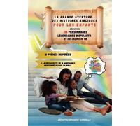LA GRANDE AVENTURE DES HISTOIRES BIBLIQUES, POUR LES ENFANTS: Découvrez 138 personnages légendaires inspirants et des leçons de vie
