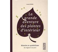 La Grande Aventure Des Plantes D'intérieur - Histoire Et Symbolisme Des Origines À Nos Jours