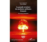 La grande aventure du nucléaire militaire français – Des acteurs témoignent – L'Harmattan