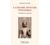La grande aventure initiatique Siddhârtha aujourd'hui - Dominique Schmidt - L'originel Accarias - broché - Essai