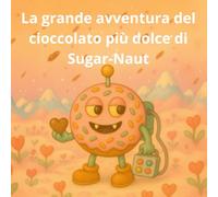 La grande avventura del cioccolato più dolce di Sugar-Naut: Una dolce storia di San Valentino