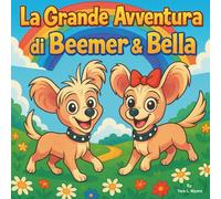 La Grande Avventura di Beemer e Bella: Libro per bambini| Un viaggio in rima con due cuccioli coraggiosi| Avventura| Cani| Storia della buonanotte| Dimensioni 8,5 x 8,5