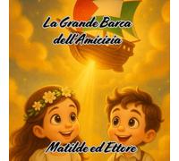 LA GRANDE BARCA DELL'AMICIZIA - Matilde ed Ettore: Una favola illustrata per bambini - un viaggio di pace e amiciza per la Palestina