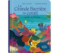 La grande barrière de corail : jardin de l'océan