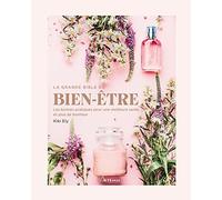 La Grande Bible Du Bien-Être - Les Bonnes Pratiques Pour Une Meilleure Santé Et Plus De Bonheur