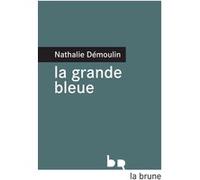 La grande bleue Nathalie Démoulin (Auteur)