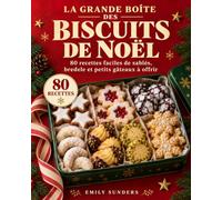 LA GRANDE BOÎTE DES BISCUITS DE NOËL: 80 recettes faciles de sablés, bredele et petits gâteaux à offrir