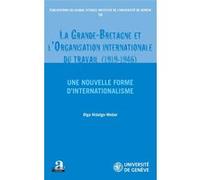 La Grande-Bretagne et l'Organisation internationale du travail (1919-1946). Olga Hidalgo-Weber (Auteur)