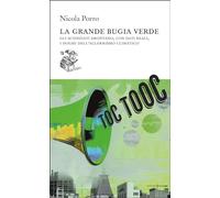 La grande bugia verde. Gli scienziati smontano, con dati reali, i dogmi dell'allarmismo climatico