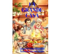 La Grande Casa (Italian Edition): Una commedia familiare contemporanea ambientata a Palermo, tra convivenza multigenerazionale, crisi economica e solidarietà che cambia il destino (Italian Humor)