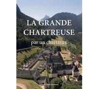 La Grande Chartreuse Par un chartreux - Un Chartreux - Sainte-Madeleine - broché - Essai