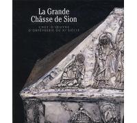La Grande Châsse de Sion: Chef-d'oeuvre d'orfèvrerie du XIe siècle