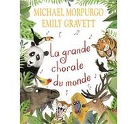 La grande chorale du monde Emily Gravett (Illustration), Michael Morpurgo (Auteur)