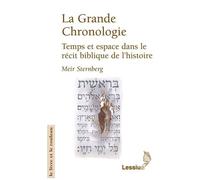 La Grande Chronologie - Temps Et Espace Dans Le Récit Biblique De L'histoire