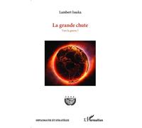 La grande chute Vers la guerre ? - Lambert Issaka - L'harmattan - broché - Essai