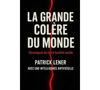 La Grande Colère du Monde: Chroniques de notre lucidité inutile