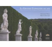 La grande commande de 1674: Chefs d'oeuvre sculptés des jardins de Versailles sous Louis XIV