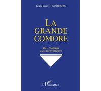 La Grande Comore - Des Sultans Aux Mercenaires