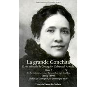 La Grande Conchita Ecrits Spirituels De Concepcion Cabrera De Armida - Tome 1, De La Naissance Aux Fiançailles Spirituelles (1862-1894)