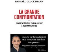 La Grande Confrontation - Comment Poutine fait la guerre à nos démocraties Raphaël Glucksmann (Auteur)
