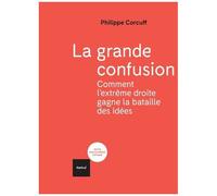 La Grande Confusion - Comment L'extrême-Droite Gagne La Bataille Des Idées