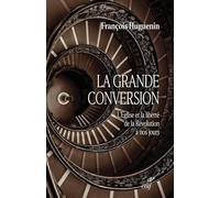 La grande conversion - L'Église et la liberté de la Révolution à nos jours