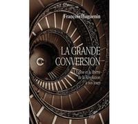La grande conversion - l'eglise et la liberte de la revolution a nos jours François Huguenin (Auteur)
