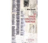 La Grande Conversion numérique - Milad Doueihi - Seuil - broché - Essai