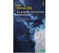 La Grande conversion numérique Suivi de Rêveries d'un promeneur numérique - Milad Doueihi - Points - Poche - Essai