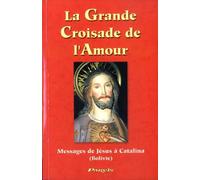La Grande Croisade de l'Amour: Messages de Jésus à Catalina