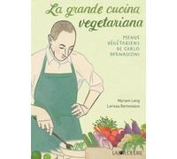 La grande cucina vegetariana: Les menus végétariens de Carlo Bernasconi
