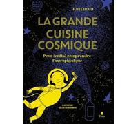 La Grande Cuisine Cosmique - Pour (Enfin) Comprendre L'astrophysique
