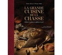 La grande cuisine de la chasse Renards Gourmets (Auteur), Esther Ghezzo (Auteur), Morgan Malka (Auteur), Olivier Nasti (Préface)