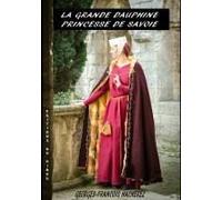 La Grande Dauphine Beatrice De Faucigny Princesse De Savoie