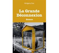 La Grande Déconnexion - Grégory Cox - L'harmattan - broché - Roman