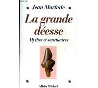 La Grande Deesse. Mythes Et Sanctuaires, De La Venus De Lespurgue A Notre-Dame De Lourdes