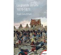 La grande défaite 1870 - 1871