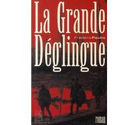 La Grande déglingue: De l'usage judicieux d'un patriotisme aveugle et économiquement rentable