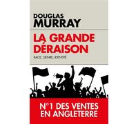 La grande déraison Race, genre, identité - Douglas Murray - L'artilleur - broché - Essai