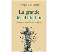 La grande désaffiliation Essai sur la crise de l'identité européenne - Georges-Elia Sarfati - Fyp - broché - Essai