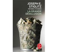 La Grande désillusion - Joseph E. Stiglitz - Lgf - Poche - Essai
