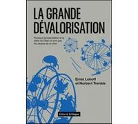 La Grande Dévalorisation - Pourquoi La Spéculation Et La Dette De L'etat Ne Sont Pas Les Causes De La Crise