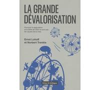 La grande dévalorisation: Pourquoi la spéculation et la dette de l'Etat ne sont pas les causes de la crise