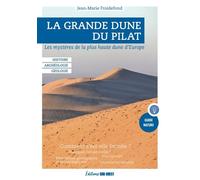 La Grande Dune du Pilat Les mystères de la plus haute dune d'Europe - Jean-Marie Froidefond - Sud-Ouest - broché - Guide