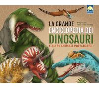 La grande enciclopedia dei dinosauri e altri animali preistorici. Ediz. a colori